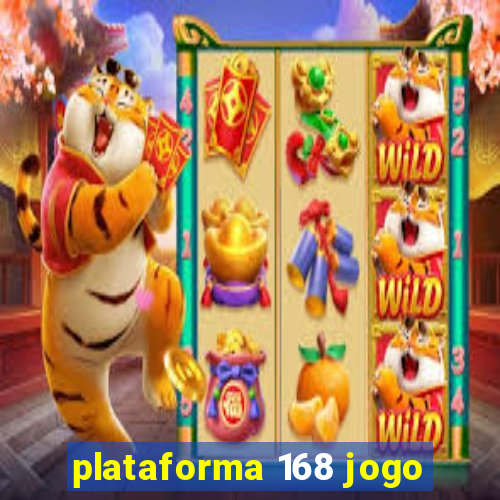 plataforma 168 jogo